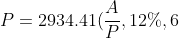 P = 2934.41(\frac{A}{P},12\%,6) = \$12064.56